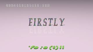 firstly - pronunciation + Examples in sentences and phrases