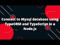 TypeScript with Node.js #12 Connect to Mysql database using TypeORM and TypeScript in a Node.js