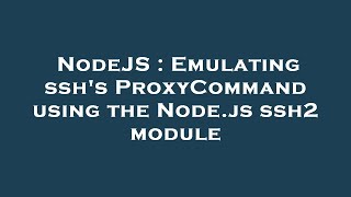 NodeJS : Emulating ssh's ProxyCommand using the Node.js ssh2 module
