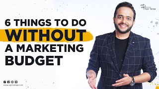 How to do Marketing without a budget | 6 Things To Do without a Marketing Budget | Rajiv Talreja