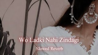 Wo Ladki Nahi Zindagi Hai Meri || {Slowed+Reverb} || Alka Yagnik Babul Supriyo Song