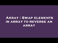 Array : Swap elements in array to reverse an array