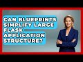 Can Blueprints Simplify Large Flask Application Structure? - Python Code School