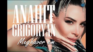 Anahit Grigoryan//Meghavor em//