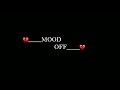 mood off status 💔 black screen status 🖤 mood off whatsapp status 🥀 mood_off_whatsapp_status 🥺