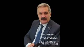 Mehdi Mehdiyev: YAŞ O YAŞ DEYİL - Aşıq Murad Niyazlı