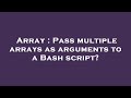 Array : Pass multiple arrays as arguments to a Bash script?