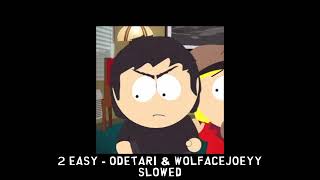 2 EASY - Odetari \u0026 Wolfacejoeyy [slowed]