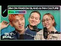 BM on Fandom Slang & Fan Culture | GET REAL S3 Ep. #33