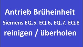 Antrieb Brüheinheit Siemens EQ.5 bis EQ.8 überholen