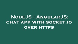 NodeJS : AngularJS: chat app with socket.io over https