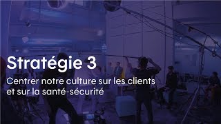 Stratégie 3 : Centrer notre culture sur les clients et sur la santé-sécurité