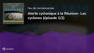 Alerte cyclonique à la Réunion- Les cyclones (épisode 1/2)