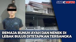 Remaja Bunuh Ayah dan Nenek di Lebak Bulus Ditetapkan Tersangka - Sindo Today 03/12