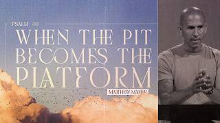 Psalm 40: When The Pit Becomes The Platform | Matthew Maher | Landmark Church