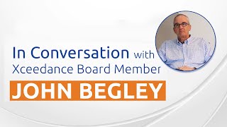 In Conversation with Xceedance Board Member John Begley | Insurtech Adoption and Digital Strategy