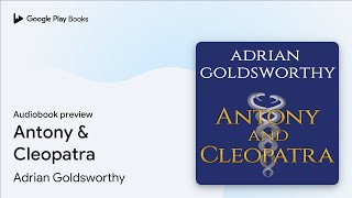 Antony & Cleopatra by Adrian Goldsworthy · Audiobook preview