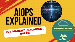 AIOps Explained | Job market | Roles | Salaries | Artificial Intelligence for Operations