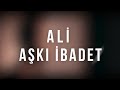 ali aşkı İbadet lyric video