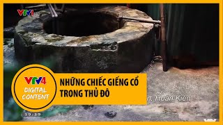 Những chiếc giếng cổ trong thủ đô  | VTV4