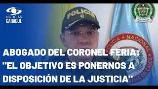 “Todas las actuaciones están en el marco de la legalidad”: abogado del coronel Carlos Feria