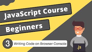 Writing Code on Browser Console | JavaScript Tutorial - #3