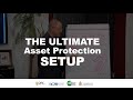 The Ultimate Asset Protection Setup