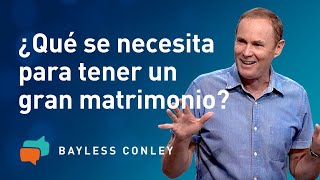 Cómo Tener un Matrimonio Exitoso - Parte 3 - Bayless Conley