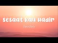 Gery Gany - Sesaat Kau Hadir (Lirik)