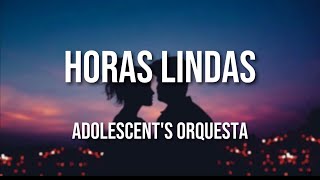 Adolescent's Orquesta - Horas Lindas (Letra Oficial)