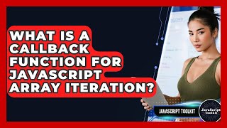 What Is A Callback Function For JavaScript Array Iteration? - JavaScript Toolkit