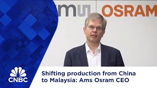 Ams Osram shifting production from China to Malaysia to be prepared for tariffs, says CEO