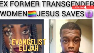 Formerly A Transgender Woman, Jesus Saved Me, I'm Delivered "Evangelist Elijah