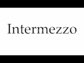 How to Pronounce Intermezzo