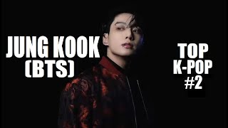 JUNG KOOK (BTS) | TOP K-POP (#2)