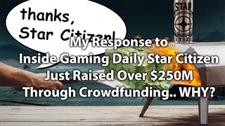 RE: Inside Gaming Daily Star Citizen Just Raised Over $250M Through Crowdfunding WHY