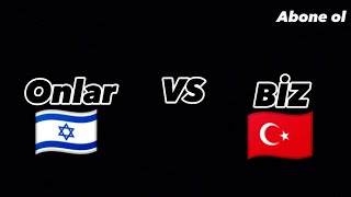 Onlar VS Biz   (İsrail VS Türkiye)