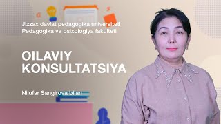 Pedagogika va psixologiya fakulteti Nilufar Sangirova.Mavzu: Oilaviy konsultatsiya.