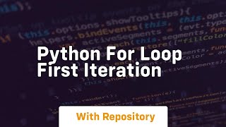 python for loop first iteration