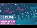 Serum Tutorial - Rüfüs Du Sol Atmo Lead