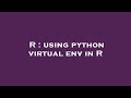 R : using python virtual env in R