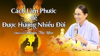 Cách Làm Phước Để Được Hưởng Nhiều Đời | Phạm Thị Yến (Tâm Chiếu Hoàn Quán)