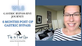 6 Months Post Op Gastric Bypass Surgery - WLS - Roux En Y (RNY)
