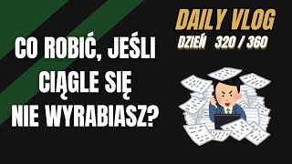 Co robić, jeśli ciągle się nie wyrabiasz? [ Daily360 - odc. 320 ]