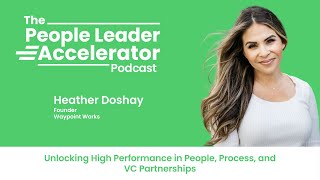 Unlocking High Performance in People, Process, & VC Partnerships - with Heather Doshay