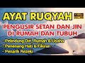 AYAT RUQYAH MERDU PENGUSIR JIN SETAN DAN SIHIR DI RUMAH, TUBUH & TEMPAT USAHA PUTAR SETIAP MALAM