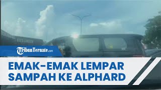 Viral Penumpang Mobil Alphard Buang Sampah di Jalan, Langsung Didatangi Emak emak \u0026 Lemparkan Sampah