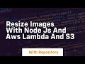 resize images with node js and aws lambda and s3
