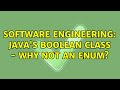 Software Engineering: Java's Boolean class - why not an enum? (5 Solutions!!)