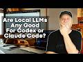 Cloud vs Local LLMs for Codex/Claude Code - The Truth You Need To Know